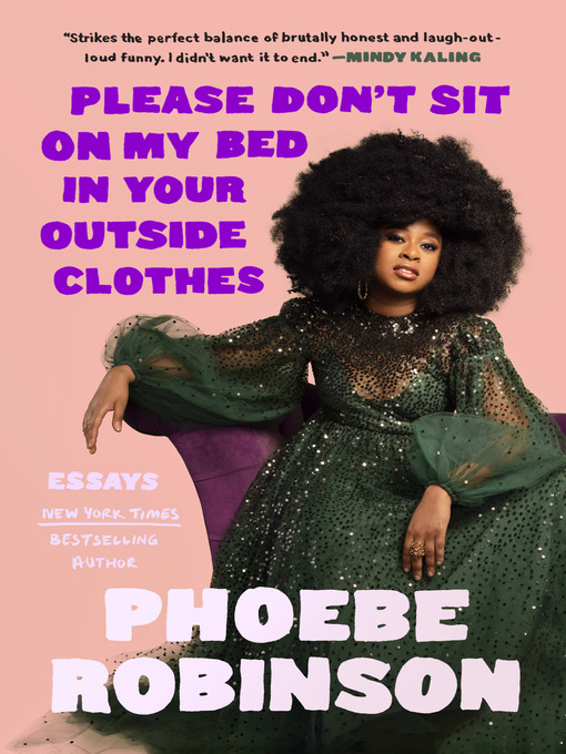 Title details for Please Don't Sit on My Bed in Your Outside Clothes by Phoebe Robinson - Available